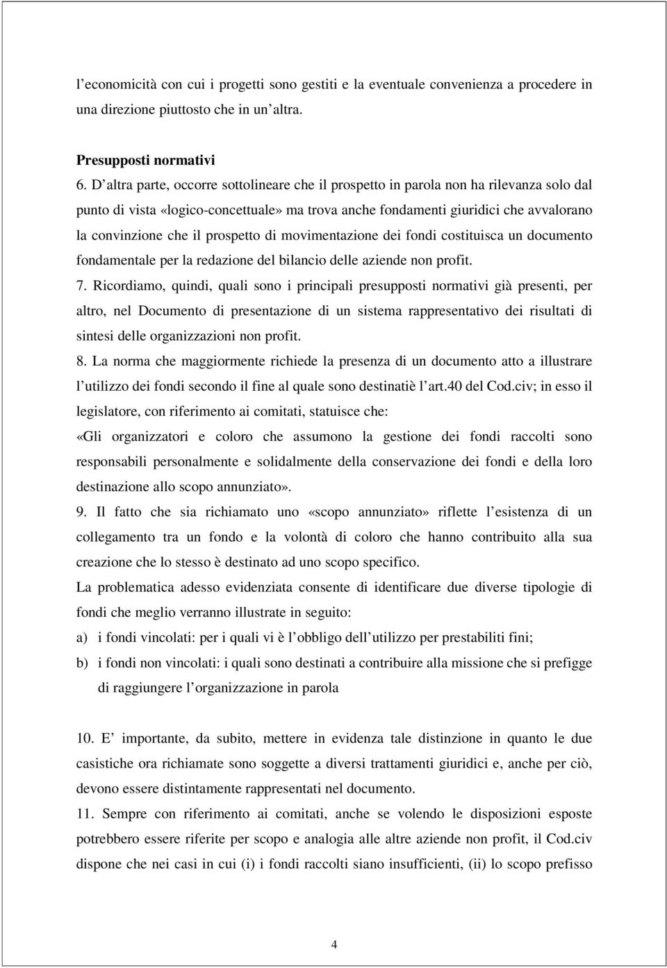 prospetto di movimentazione dei fondi costituisca un documento fondamentale per la redazione del bilancio delle aziende non profit. 7.