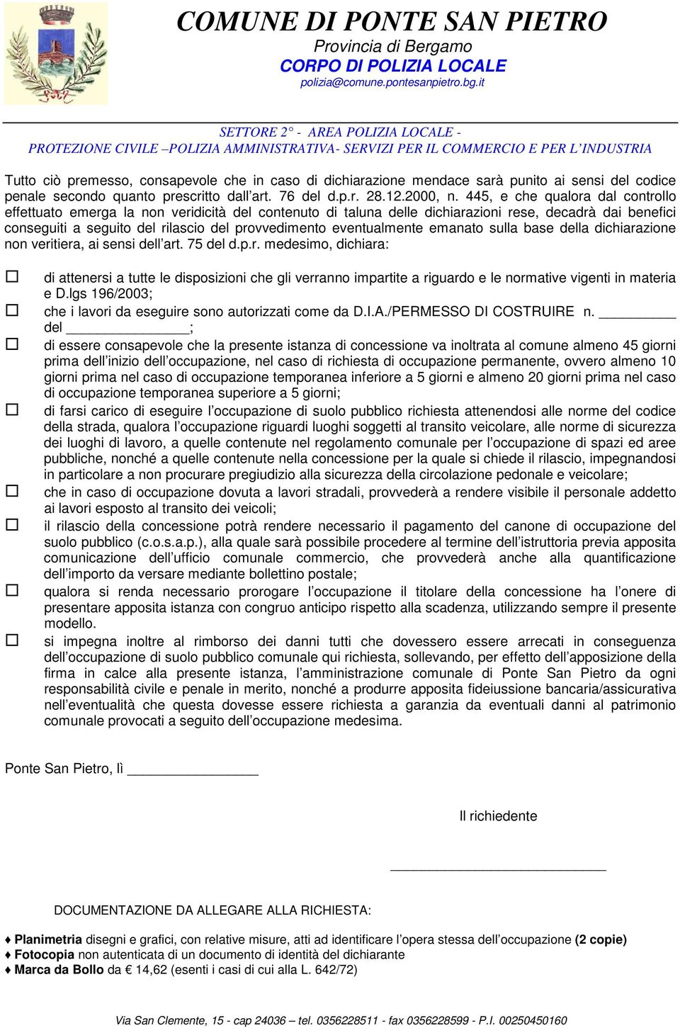 sulla base della dichiarazine nn veritiera, ai sensi dell art. 75 del d.p.r. medesim, dichiara: di attenersi a tutte le dispsizini che gli verrann impartite a riguard e le nrmative vigenti in materia e D.