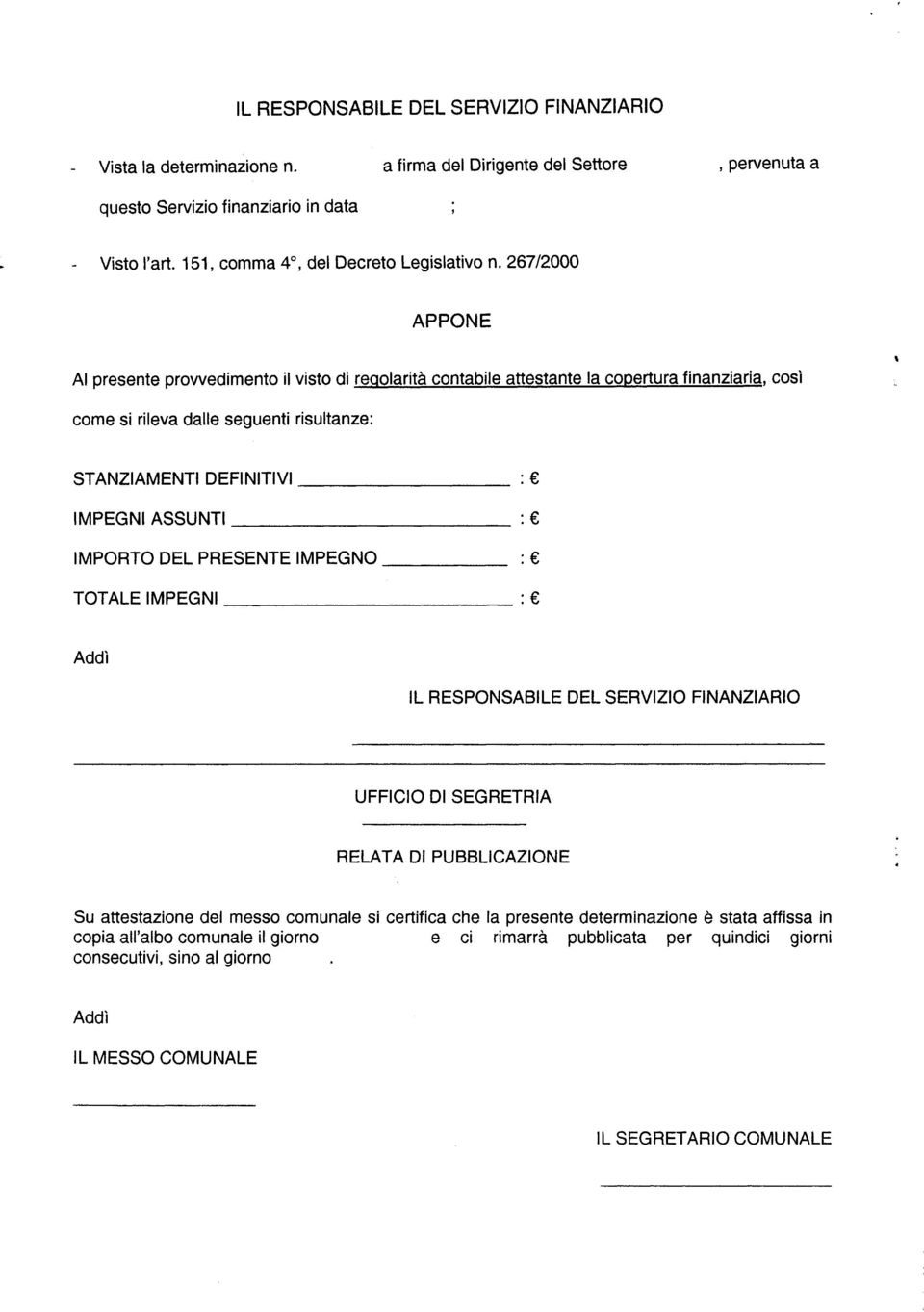 267/2000 APPONE Al presente prowedimento il visto di regolarità contabile attestante la copertura finanziaria, così come si rileva dalle seguenti risultanze: STANZIAMENTI DEFINITIVI : IMPEGNIASSUNTI