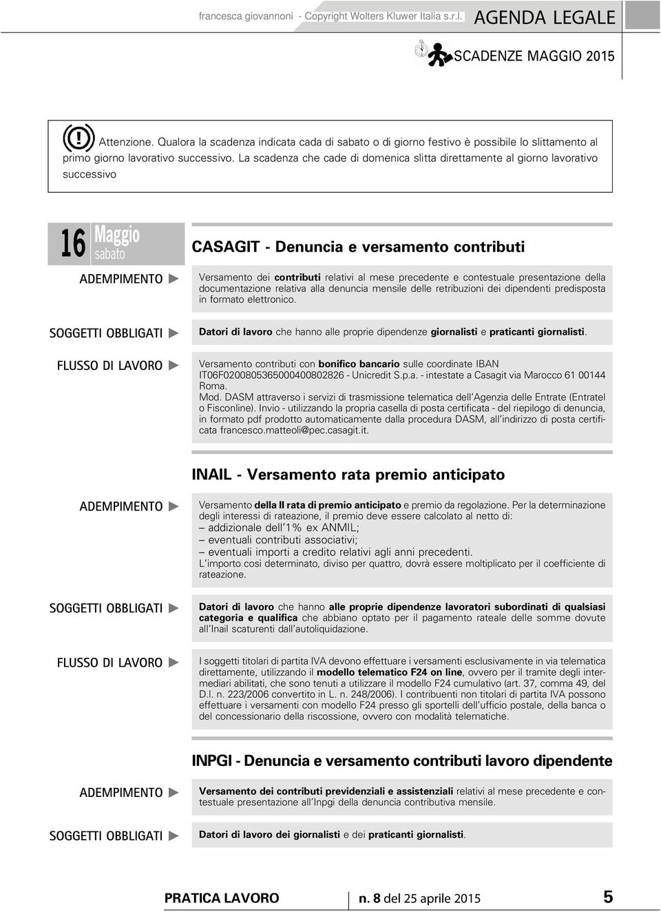 mese precedente e contestuale presentazione della documentazione relativa alla denuncia mensile delle retribuzioni dei dipendenti predisposta in formato elettronico.