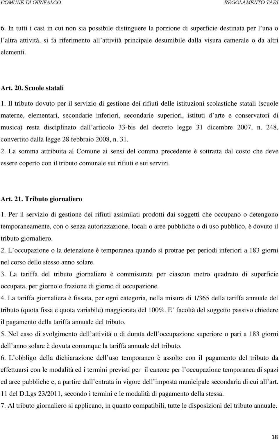 Il tributo dovuto per il servizio di gestione dei rifiuti delle istituzioni scolastiche statali (scuole materne, elementari, secondarie inferiori, secondarie superiori, istituti d arte e conservatori