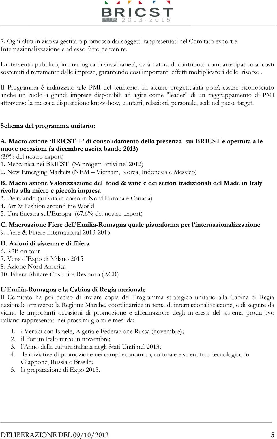 delle risorse. Il Programma è indirizzato alle PMI del territorio.