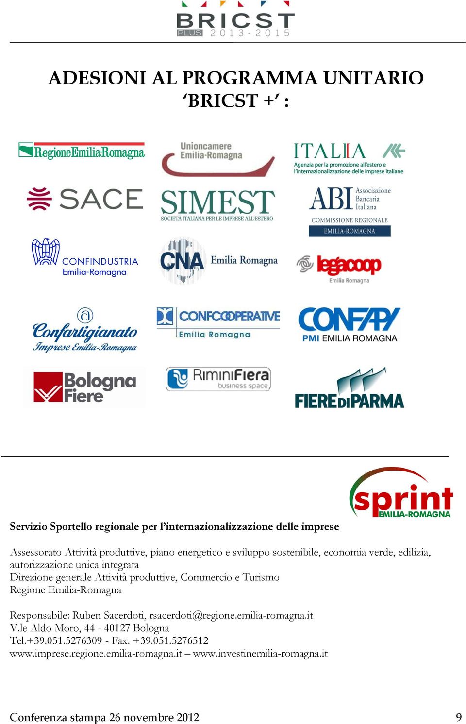 produttive, Commercio e Turismo Regione Emilia-Romagna Responsabile: Ruben Sacerdoti, rsacerdoti@regione.emilia-romagna.it V.