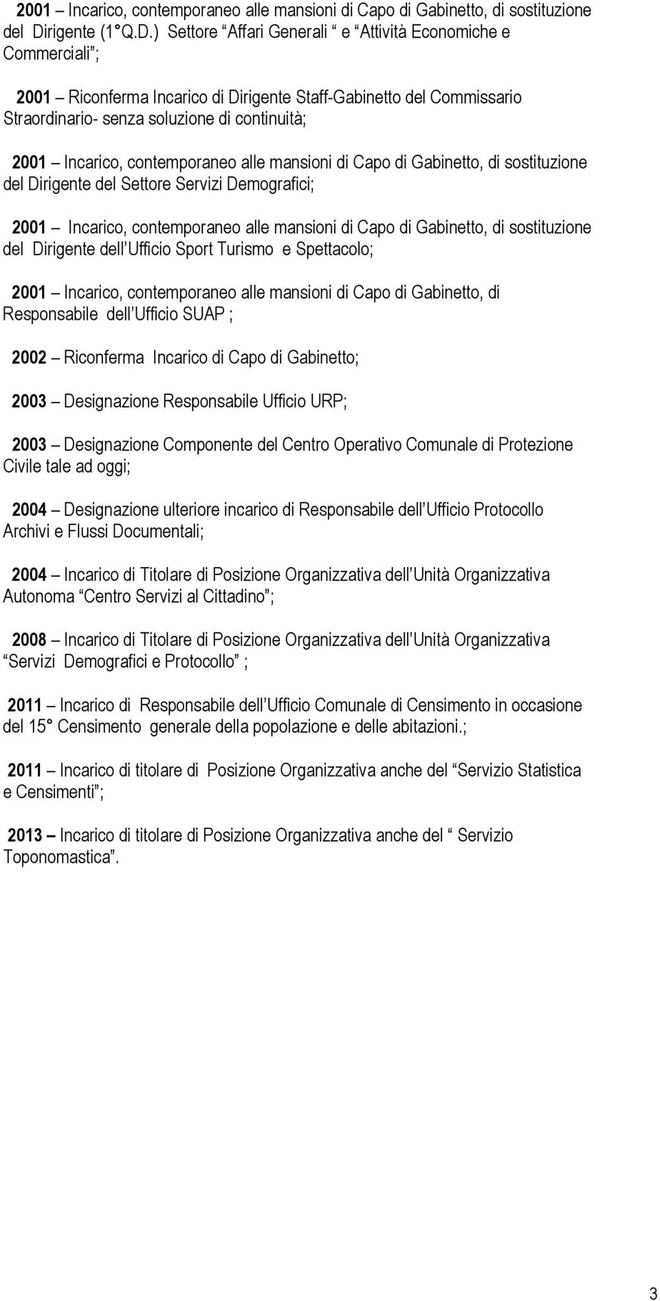 ) Settore Affari Generali e Attività Economiche e Commerciali ; 2001 Riconferma Incarico di Dirigente Staff-Gabinetto del Commissario Straordinario- senza soluzione di continuità; rigente del Settore