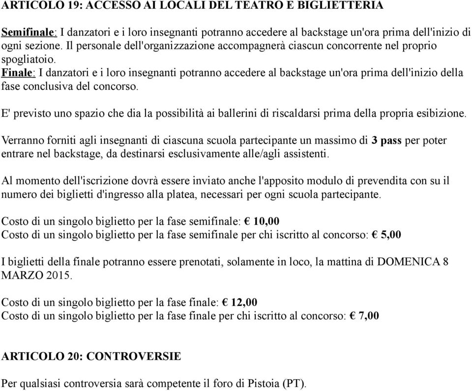 Finale: I danzatori e i loro insegnanti potranno accedere al backstage un'ora prima dell'inizio della fase conclusiva del concorso.