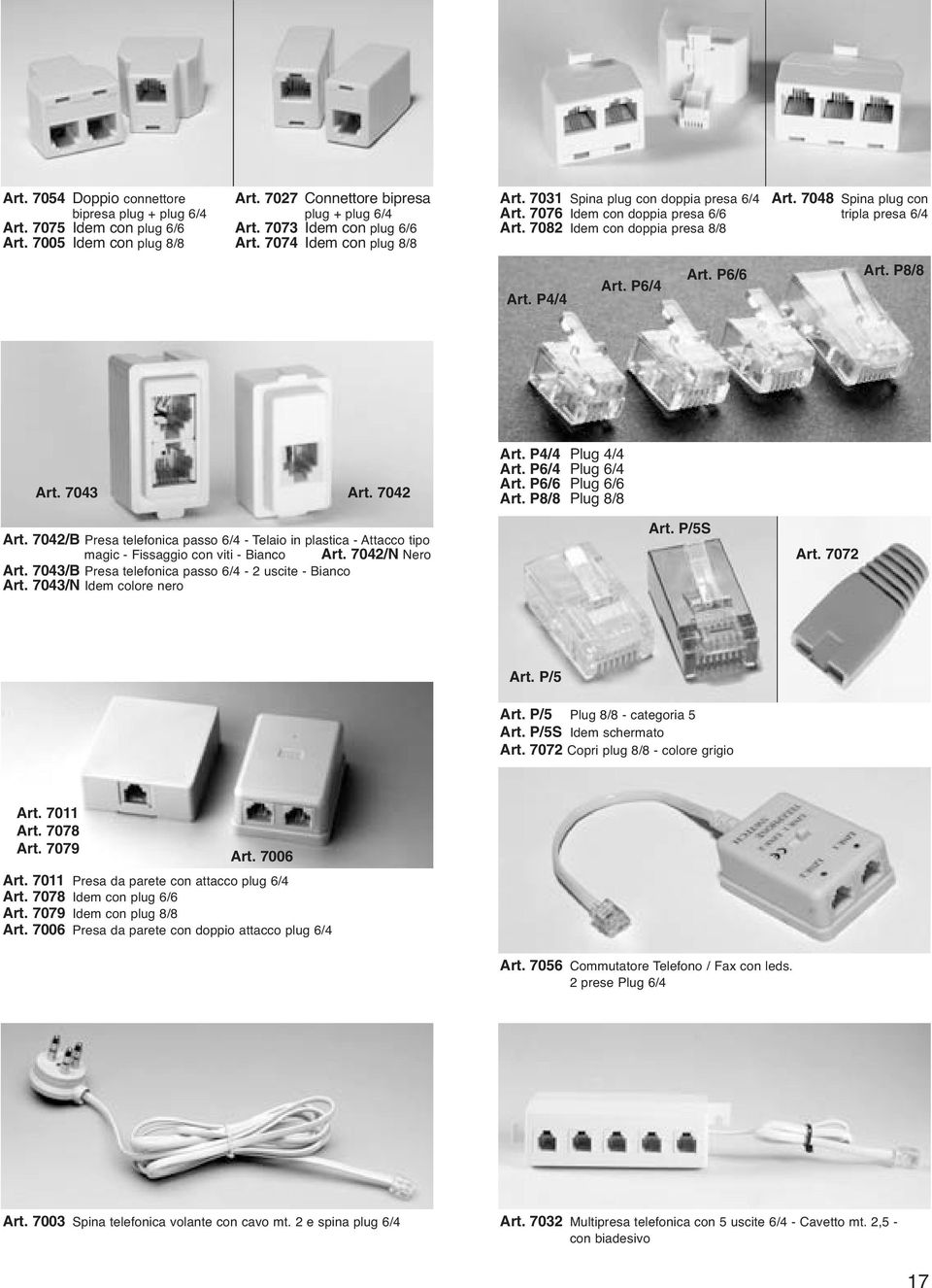 7048 Spina plug con tripla presa 6/4 Art. P6/6 Art. P8/8 Art. 7043 Art. 7042 Art. P4/4 Plug 4/4 Art. P6/4 Plug 6/4 Art. P6/6 Plug 6/6 Art. P8/8 Plug 8/8 Art.