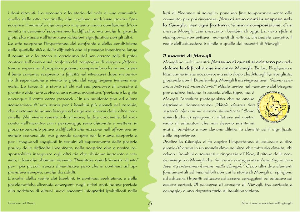 scopriranno la difficoltà, ma anche la grande gioia che nasce nell istaurare relazioni significative con gli altri.