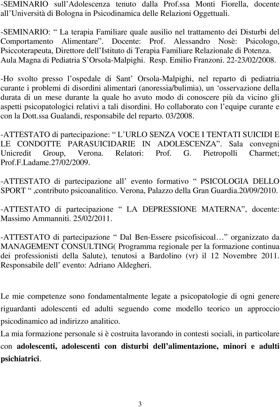 Alessandro Nosè: Psicologo, Psiccoterapeuta, Direttore dell Istituto di Terapia Familiare Relazionale di Potenza. Aula Magna di Pediatria S Orsola-Malpighi. Resp. Emilio Franzoni. 22-23/02/2008.