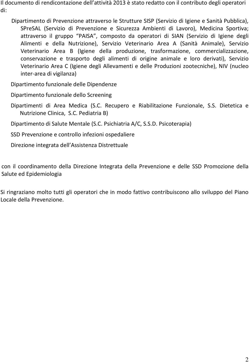 Nutrizione), Servizio Veterinario Area A (Sanità Animale), Servizio Veterinario Area B (Igiene della produzione, trasformazione, commercializzazione, conservazione e trasporto degli alimenti di