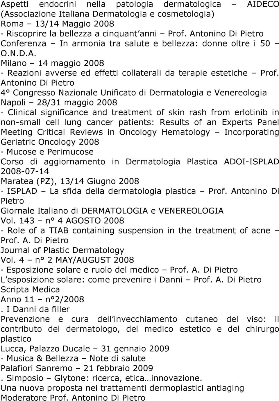 Antonino Di Pietro 4 Congresso Nazionale Unificato di Dermatologia e Venereologia Napoli 28/31 maggio 2008 Clinical significance and treatment of skin rash from erlotinib in non-small cell lung