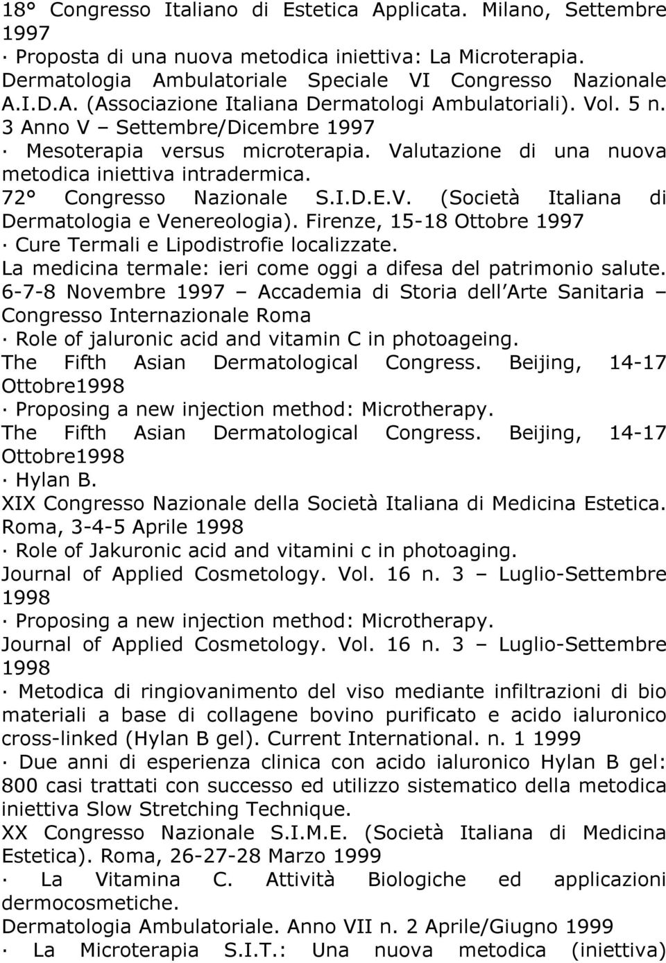 Firenze, 15-18 Ottobre 1997 Cure Termali e Lipodistrofie localizzate. La medicina termale: ieri come oggi a difesa del patrimonio salute.
