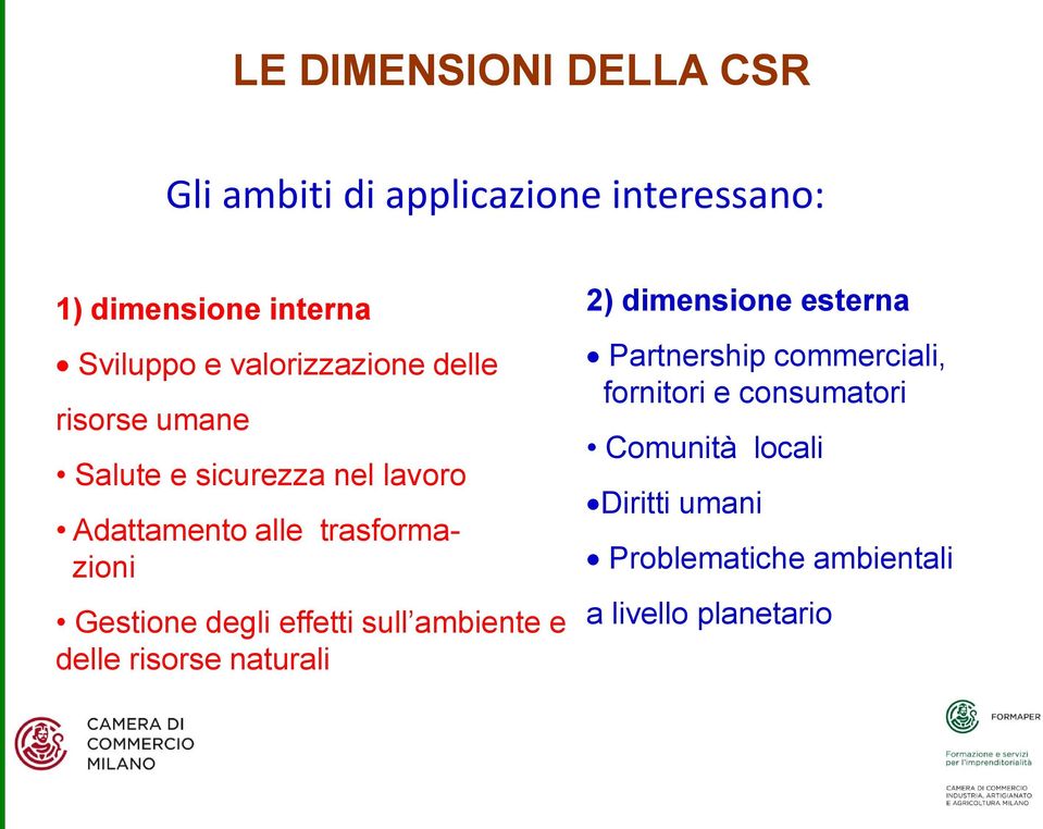 Gestione degli effetti sull ambiente e delle risorse naturali 2) dimensione esterna Partnership