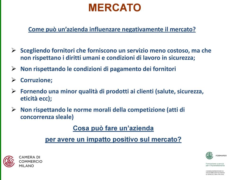 sicurezza; Non rispettando le condizioni di pagamento dei fornitori Corruzione; Fornendo una minor qualità di prodotti ai