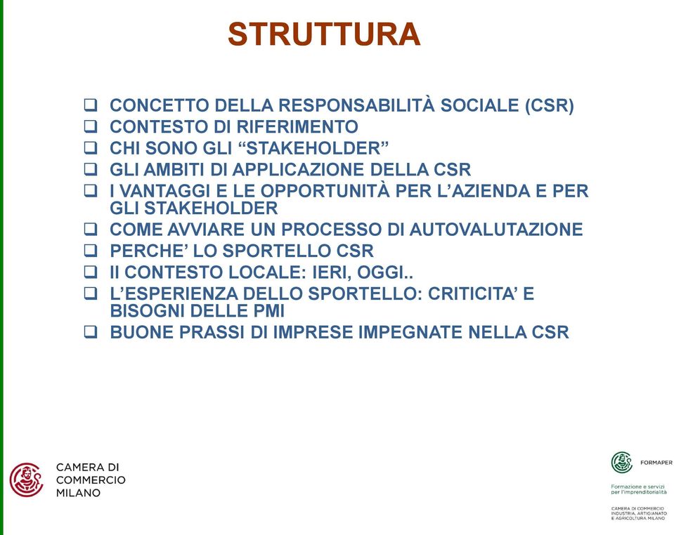 STAKEHOLDER COME AVVIARE UN PROCESSO DI AUTOVALUTAZIONE PERCHE LO SPORTELLO CSR Il CONTESTO LOCALE: