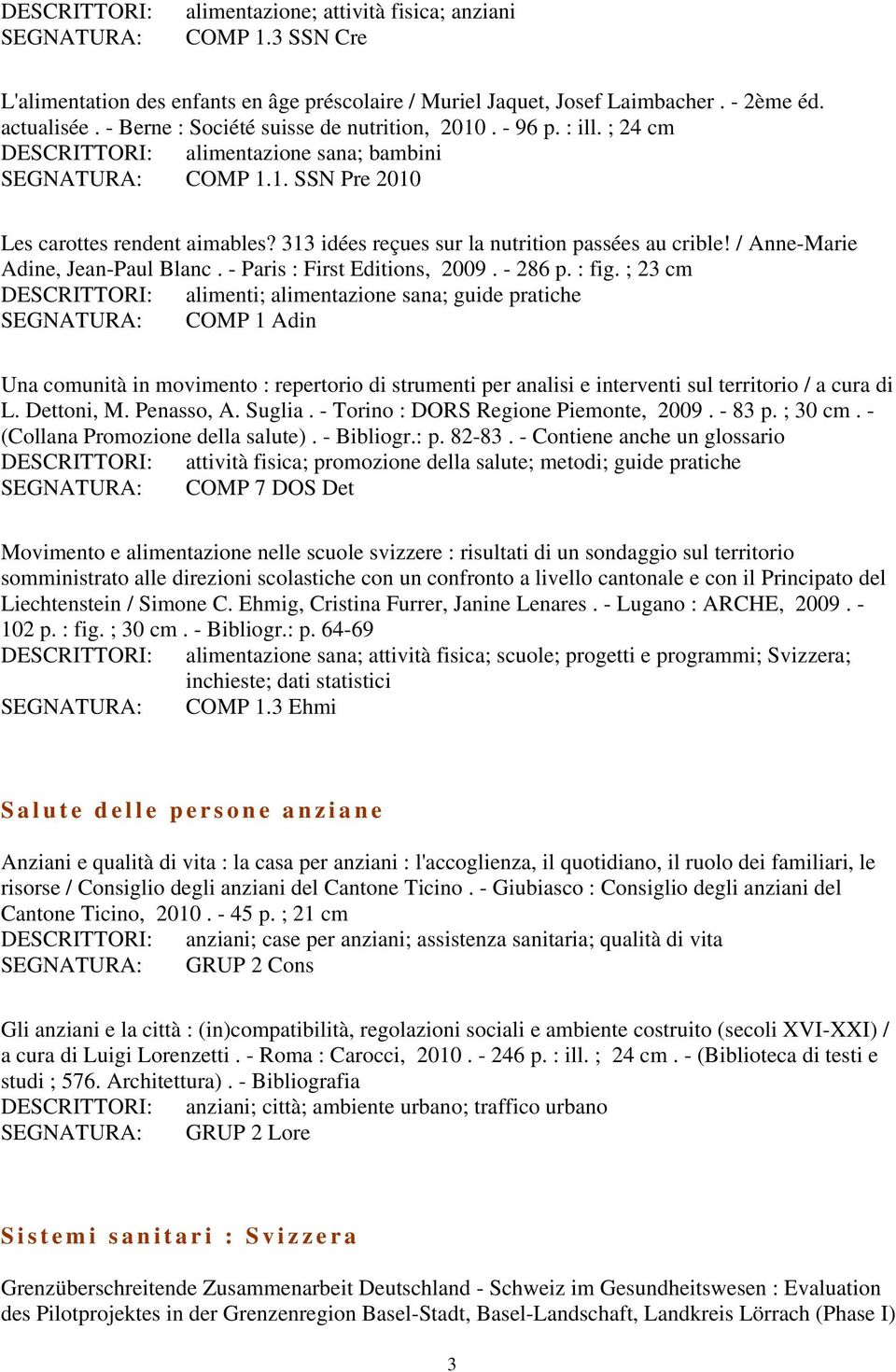 313 idées reçues sur la nutrition passées au crible! / Anne-Marie Adine, Jean-Paul Blanc. - Paris : First Editions, 2009. - 286 p. : fig.