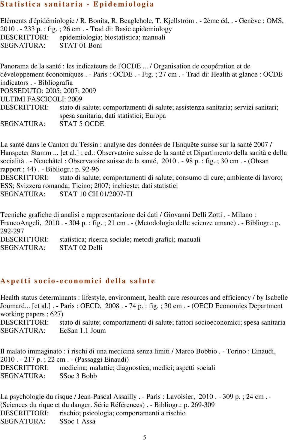 .. / Organisation de coopération et de développement économiques. - Paris : OCDE. - Fig. ; 27 cm. - Trad di: Health at glance : OCDE indicators.