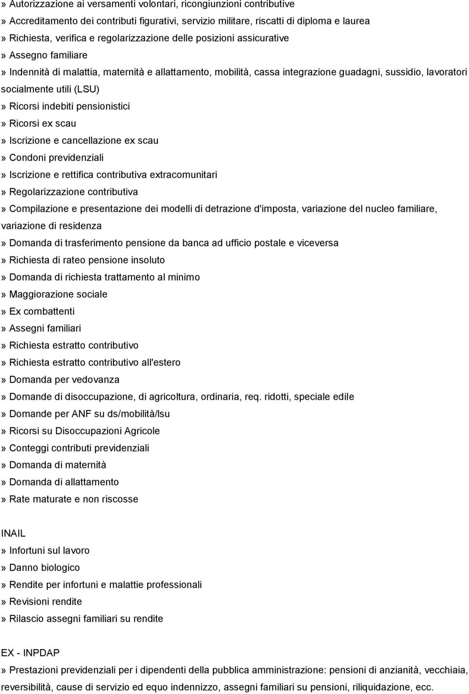 Ricorsi indebiti pensionistici» Ricorsi ex scau» Iscrizione e cancellazione ex scau» Condoni previdenziali» Iscrizione e rettifica contributiva extracomunitari» Regolarizzazione contributiva»