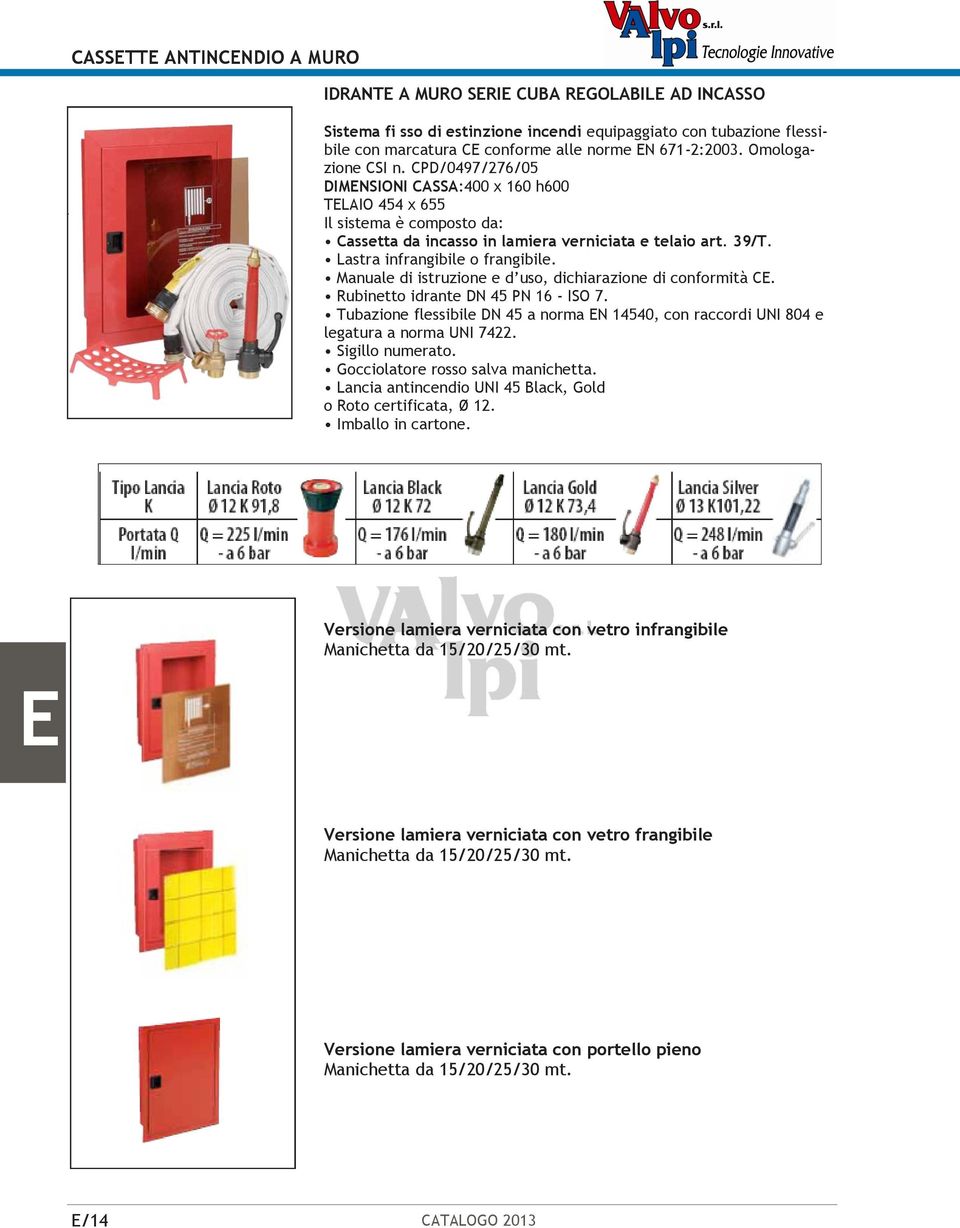 Lastra infrangibile o frangibile. Manuale di istruzione e d uso, dichiarazione di conformità C. Rubinetto idrante DN 45 PN 16 - ISO 7.