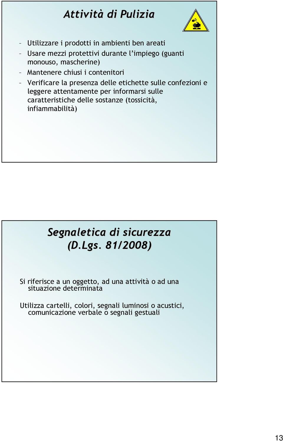 caratteristiche delle sostanze (tossicità, infiammabilità) Segnaletica di sicurezza (D.Lgs.