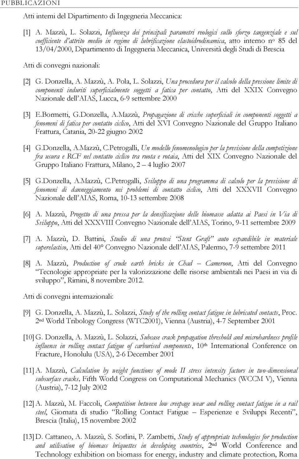 Dipartimento di Ingegneria Meccanica, Università degli Studi di Brescia Atti di convegni nazionali: [2] G. Donzella, A. Mazzù, A. Pola, L.