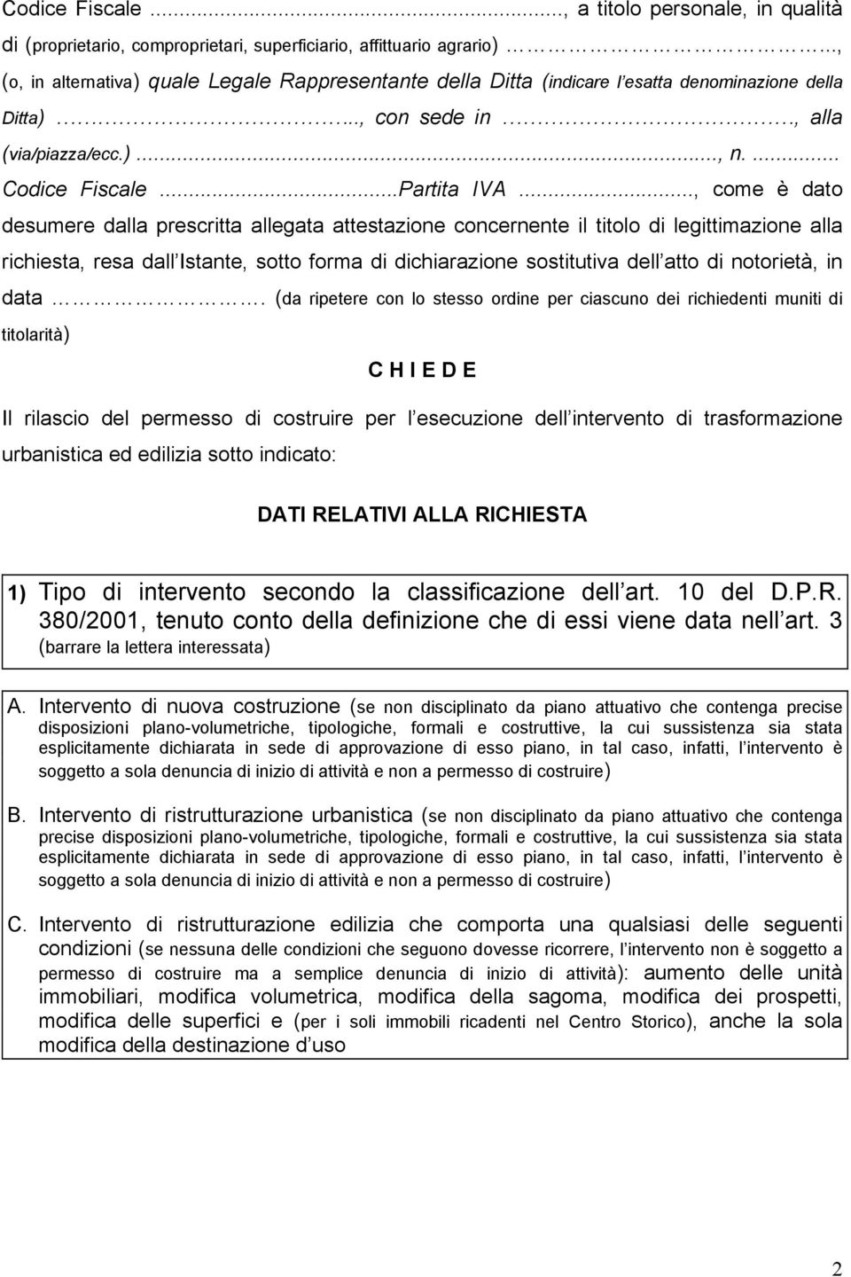 .., come è dato desumere dalla prescritta allegata attestazione concernente il titolo di legittimazione alla richiesta, resa dall Istante, sotto forma di dichiarazione sostitutiva dell atto di