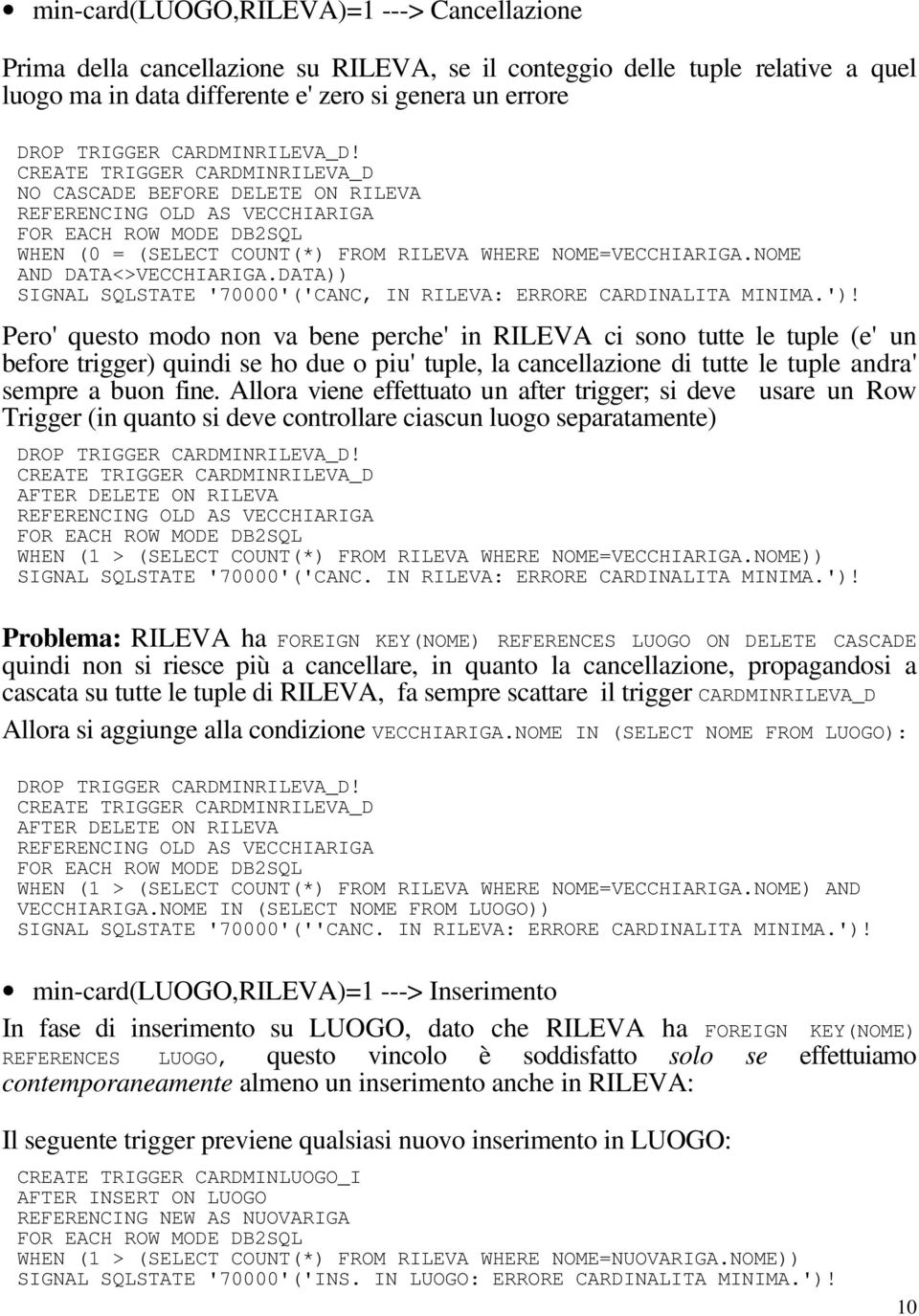 NOME AND DATA<>VECCHIARIGA.DATA)) SIGNAL SQLSTATE '70000'('CANC, IN RILEVA: ERRORE CARDINALITA MINIMA.')!