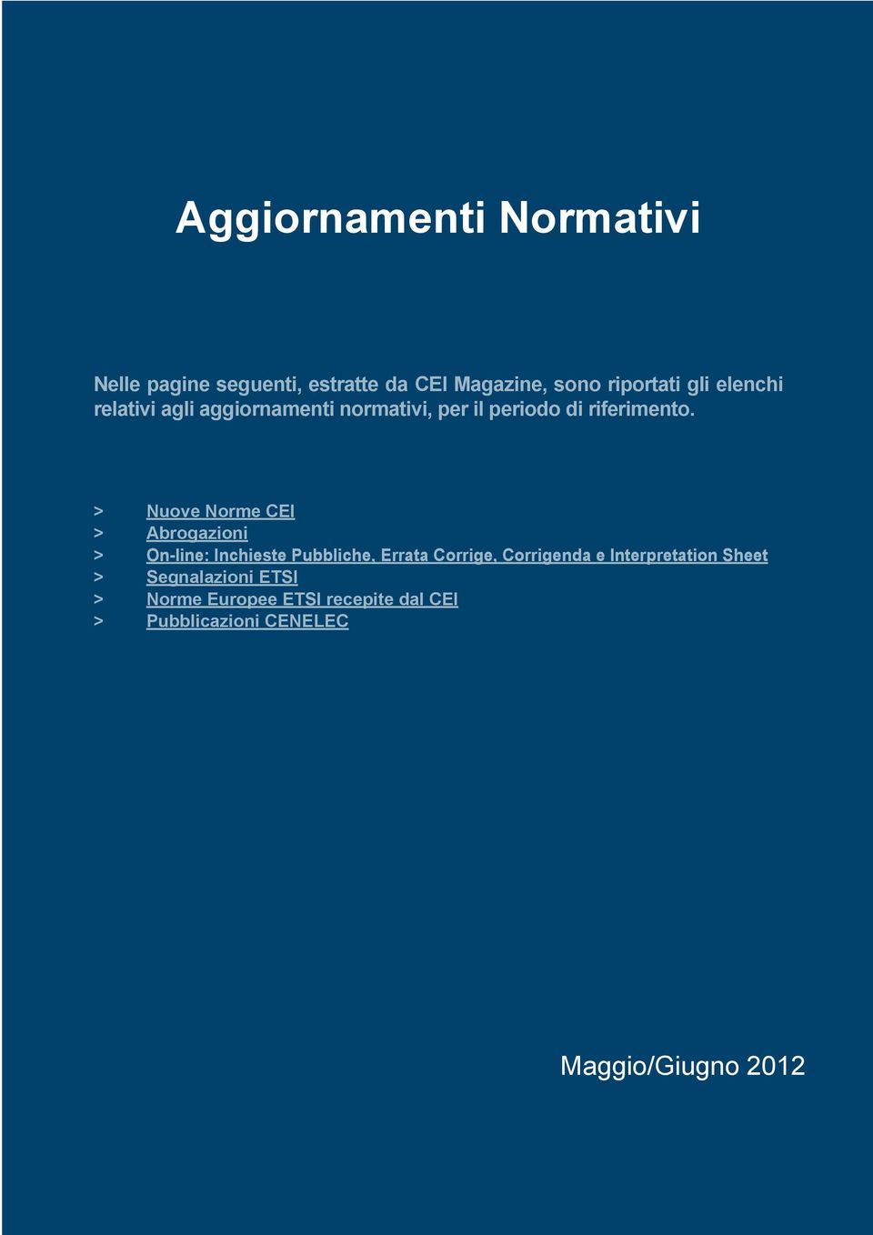 > Nuove Norme CEI > Abrogazioni > On-line: Inchieste Pubbliche, Errata Corrige, Corrigenda