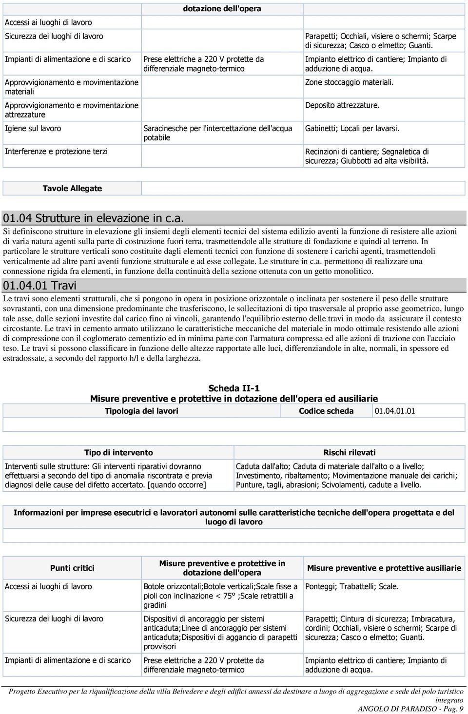 degli elementi tecnici del sistema edilizio aventi la funzione di resistere alle azioni di varia natura agenti sulla parte di costruzione fuori terra, trasmettendole alle strutture di fondazione e