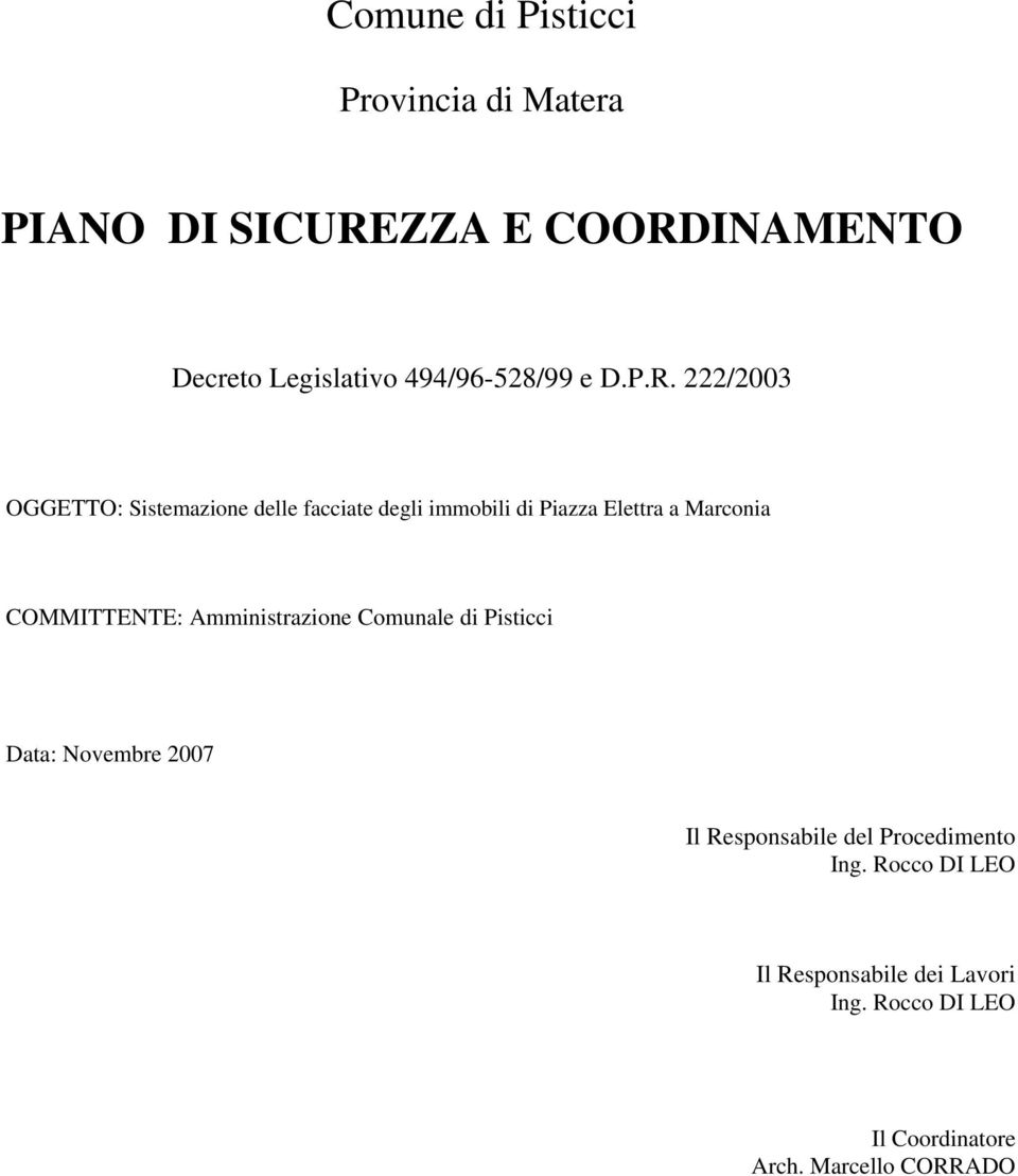 222/2003 OGGETTO: Sistemazione delle facciate degli immobili di Piazza Elettra a Marconia COMMITTENTE:
