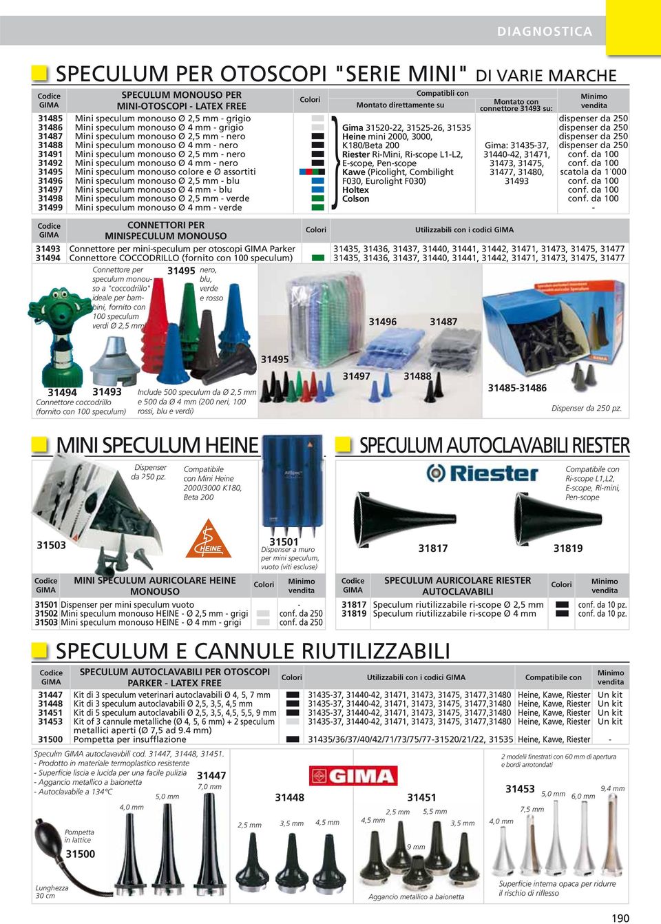 mini 2000, 3000, dispenser da 250 31488 Mini speculum monouso Ø 4 mm - nero K180/Beta 200 Gima: 31435-37, dispenser da 250 31491 Mini speculum monouso Ø 2,5 mm - nero Riester Ri-Mini, Ri-scope L1-L2,