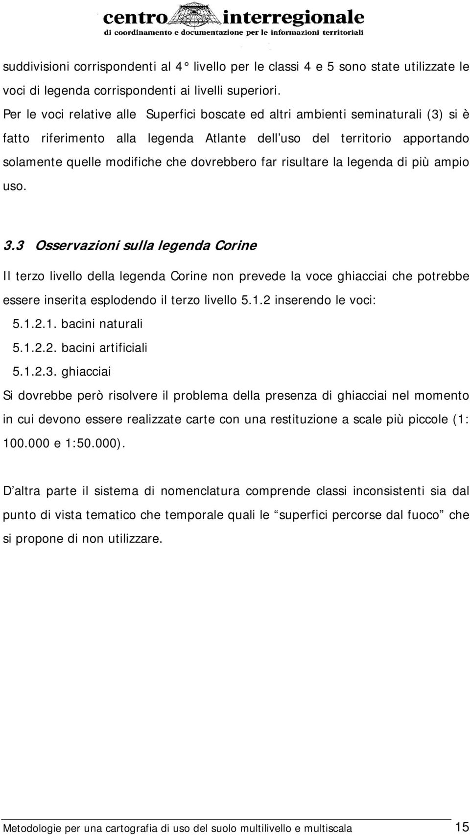 far risultare la legenda di più ampio uso. 3.