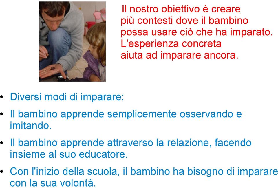 Diversi modi di imparare: Il bambino apprende semplicemente osservando e imitando.