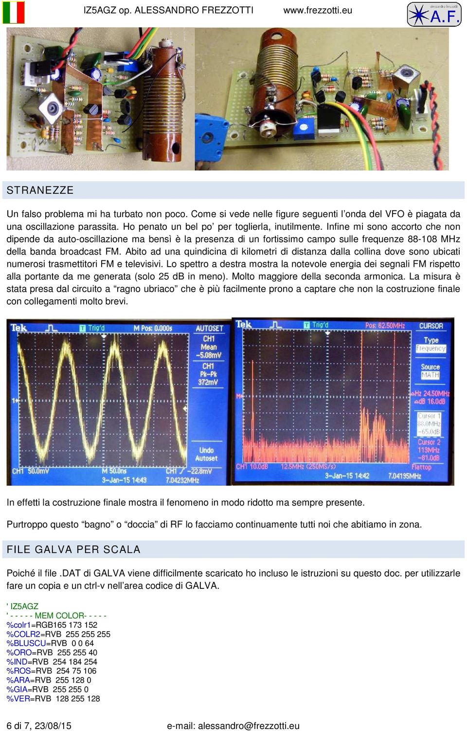 Abito ad una quindicina di kilometri di distanza dalla collina dove sono ubicati numerosi trasmettitori FM e televisivi.