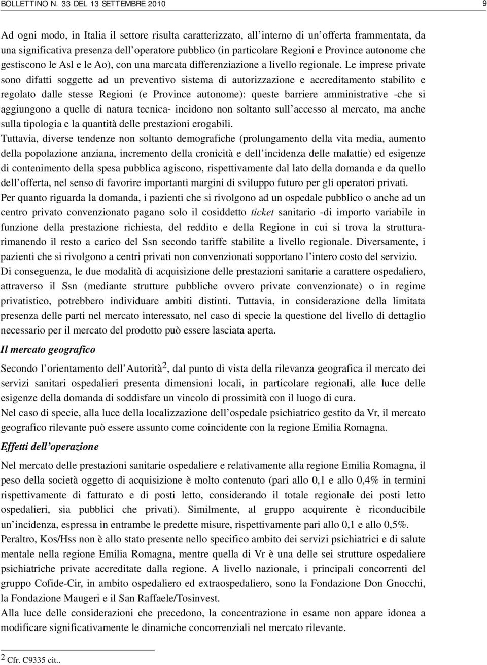 Regioni e Province autonome che gestiscono le Asl e le Ao), con una marcata differenziazione a livello regionale.