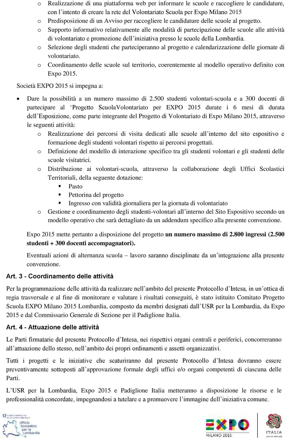 Selezine degli studenti che parteciperann al prgett e calendarizzazine delle girnate di vlntariat. Crdinament delle scule sul territri, cerentemente al mdell perativ definit cn Exp 2015.