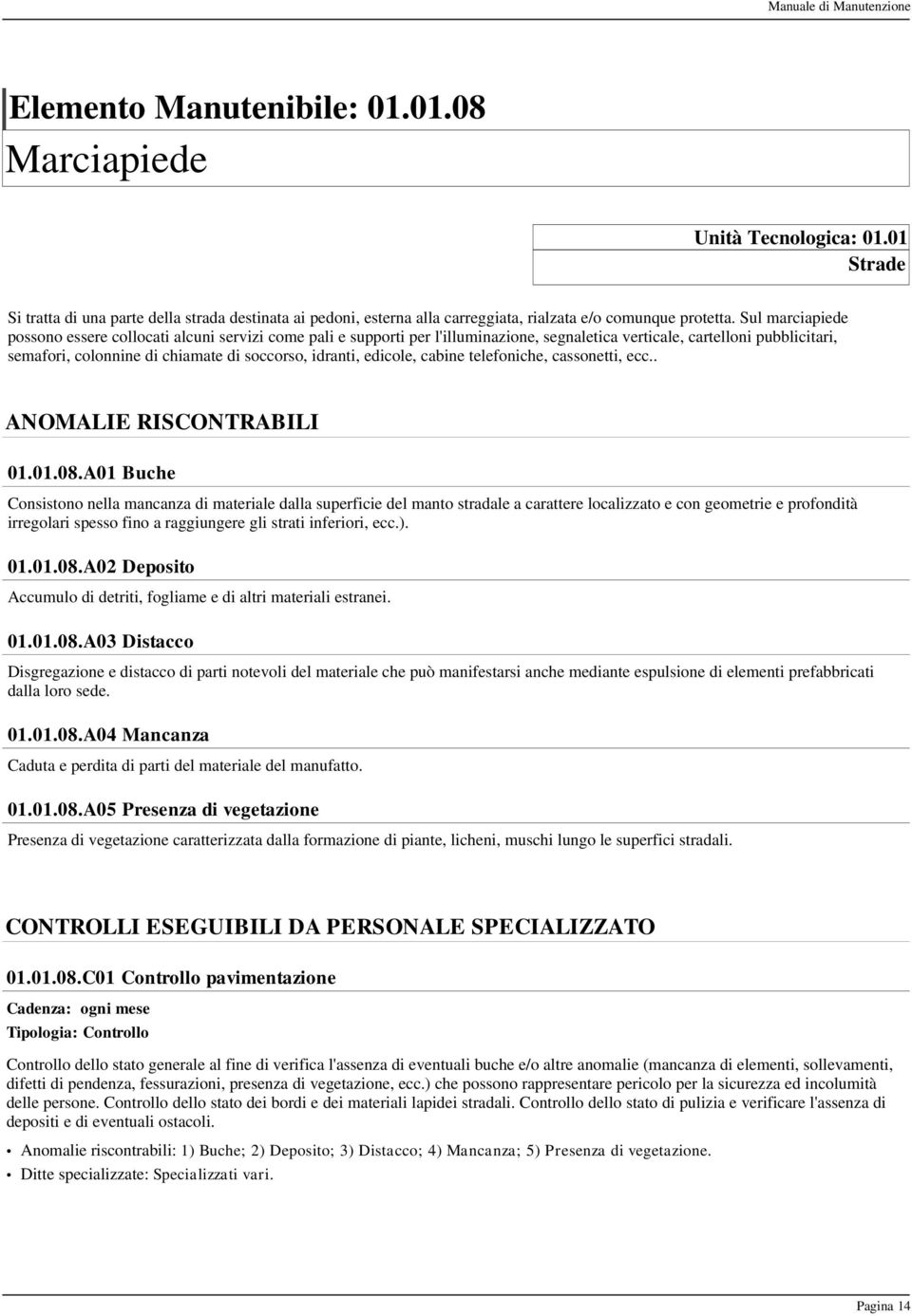 edicole, cabine telefoniche, cassonetti, ecc.. ANOMALIE RISCONTRABILI 01.01.08.