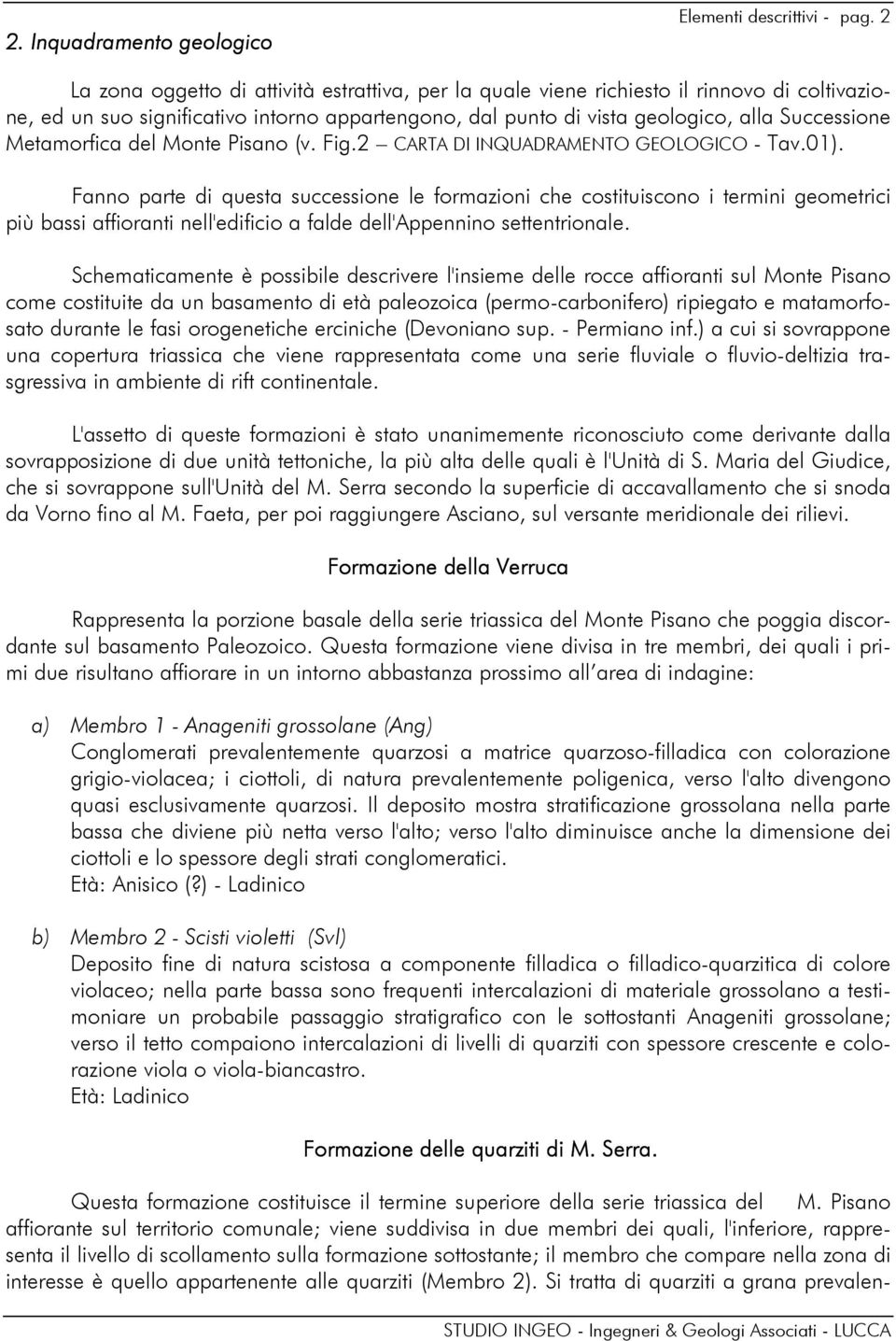 Metamorfica del Monte Pisano (v. Fig.2 CARTA DI INQUADRAMENTO GEOLOGICO - Tav.01).