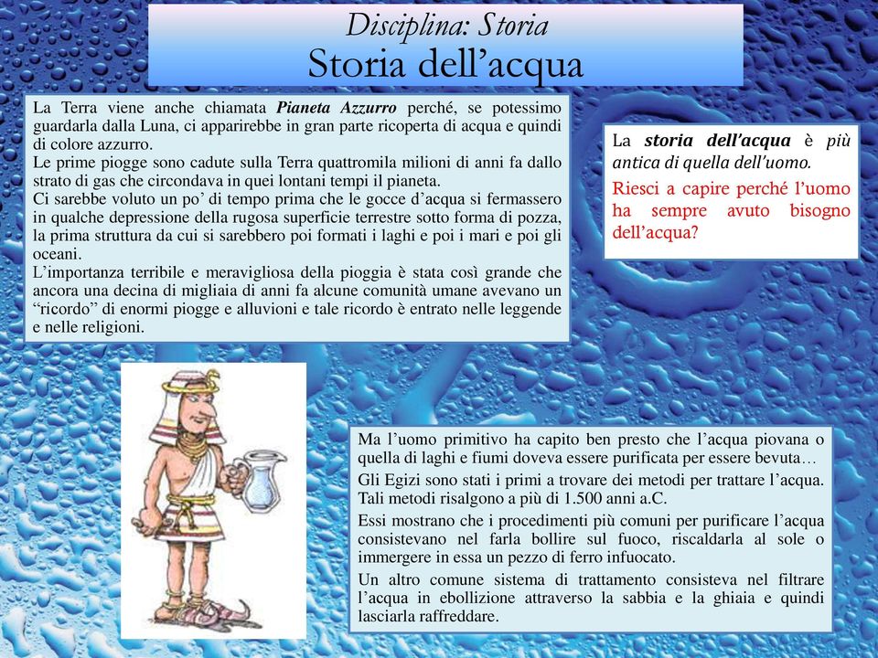 Ci sarebbe voluto un po di tempo prima che le gocce d acqua si fermassero in qualche depressione della rugosa superficie terrestre sotto forma di pozza, la prima struttura da cui si sarebbero poi