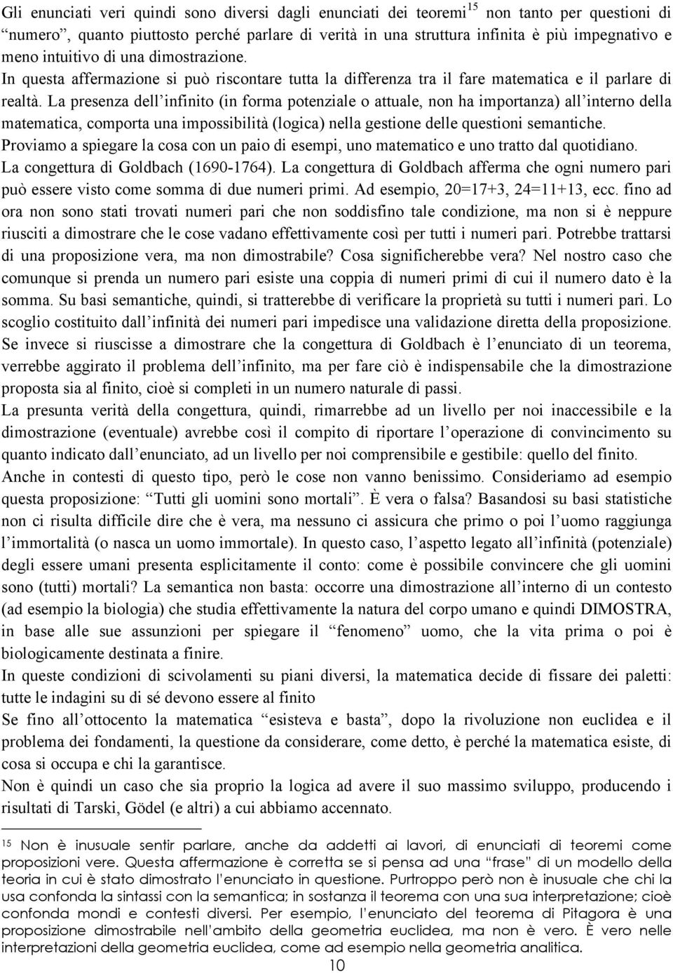 La presenza dell infinito (in forma potenziale o attuale, non ha importanza) all interno della matematica, comporta una impossibilità (logica) nella gestione delle questioni semantiche.