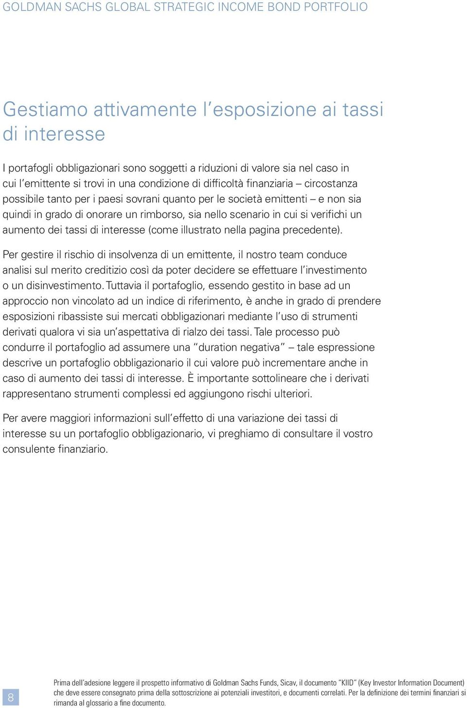 nello scenario in cui si verifichi un aumento dei tassi di interesse (come illustrato nella pagina precedente).