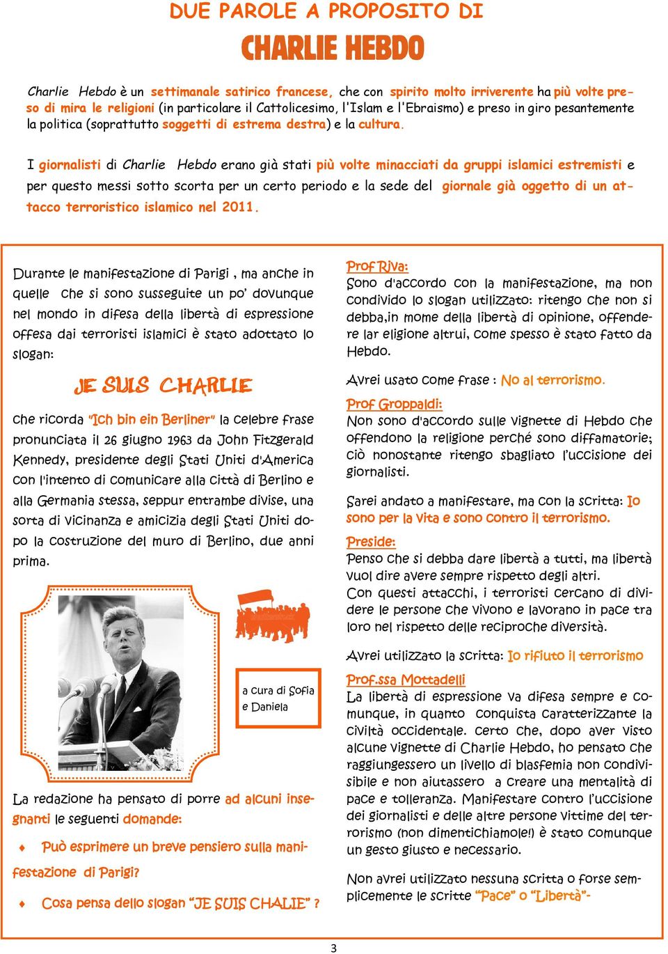 Durnt l mnfstzn d Prg, m nch n qull ch s sn sussgut un p dvunqu nl mnd n dfs dll lbrtà d sprssn ffs d trrrst slmc è stt dttt l slgn: JE SUIS CHARLIE ch rcrd "Ich bn n Brlnr" l clbr frs prnunct l 26