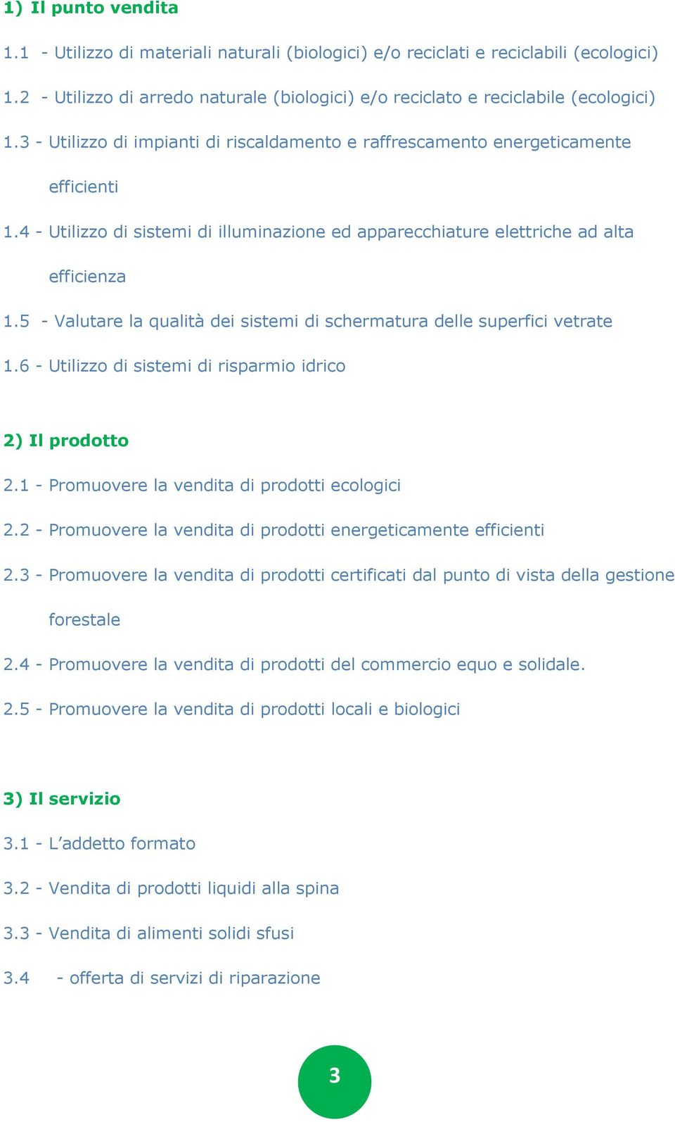 5 - Valutare la qualità dei sistemi di schermatura delle superfici vetrate 1.6 - Utilizzo di sistemi di risparmio idrico 2) Il prodotto 2.1 - Promuovere la vendita di prodotti ecologici 2.