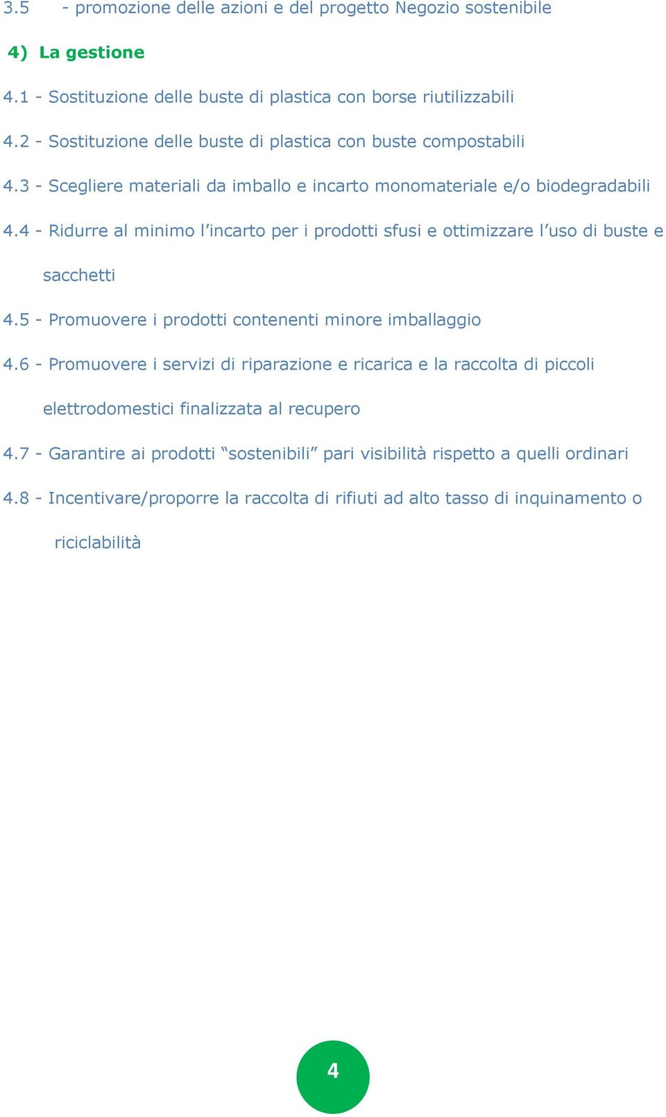 4 - Ridurre al minimo l incarto per i prodotti sfusi e ottimizzare l uso di buste e sacchetti 4.5 - Promuovere i prodotti contenenti minore imballaggio 4.