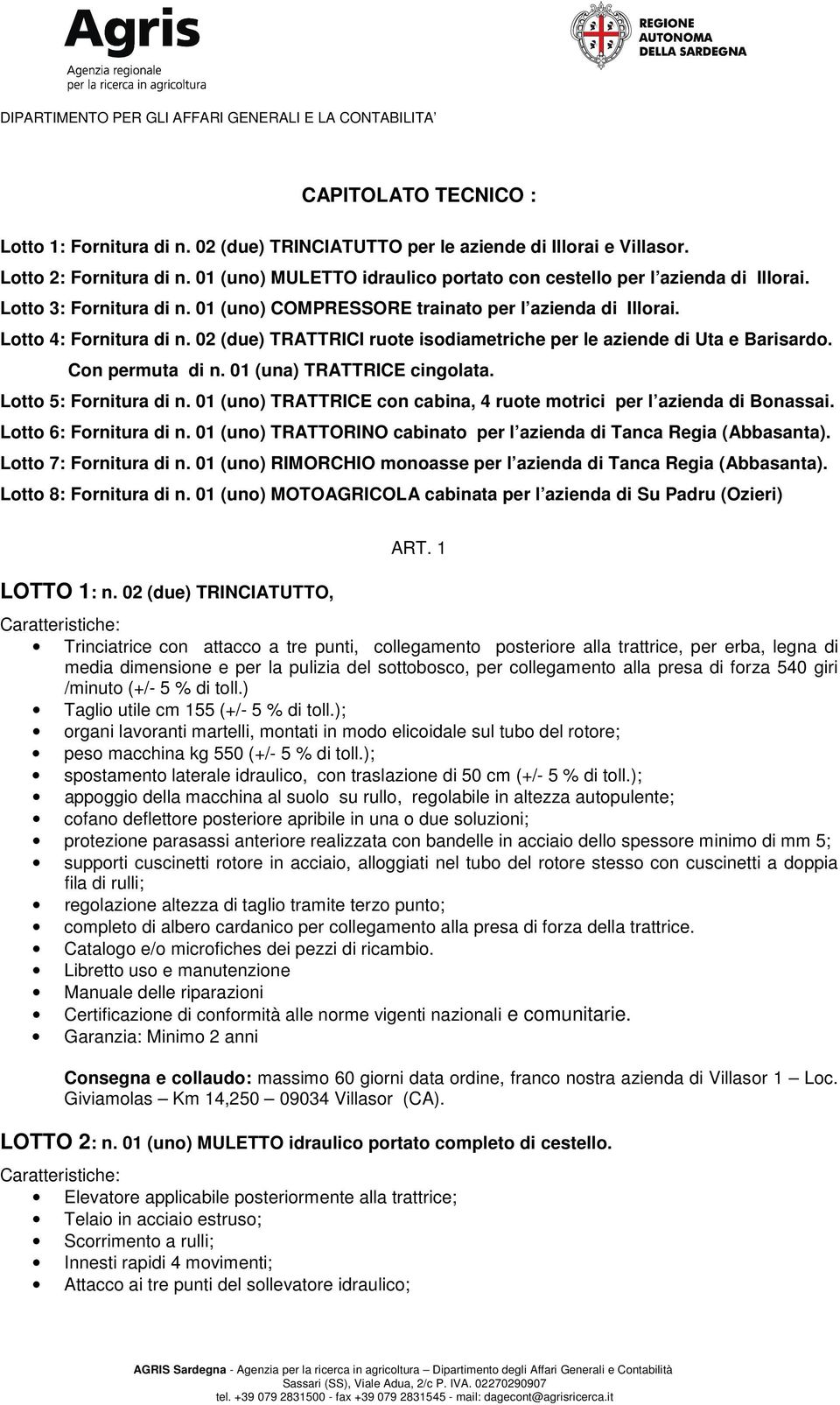 02 (due) TRATTRICI ruote isodiametriche per le aziende di Uta e Barisardo. Con permuta di n. 01 (una) TRATTRICE cingolata. Lotto 5: Fornitura di n.