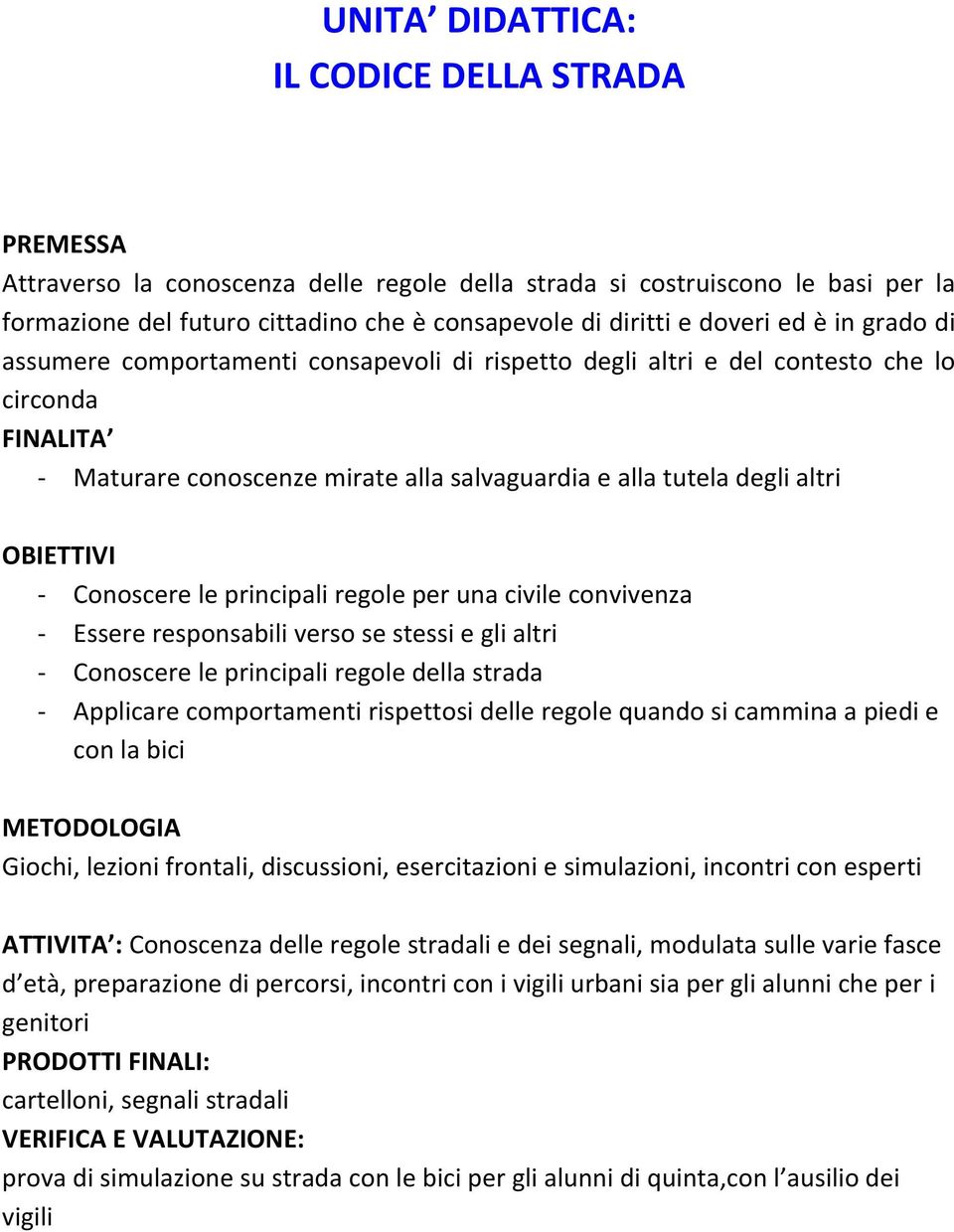 regle per una civile cnvivenza - Essere respnsabili vers se stessi e gli altri - Cnscere le principali regle della strada - Applicare cmprtamenti rispettsi delle regle quand si cammina a piedi e cn