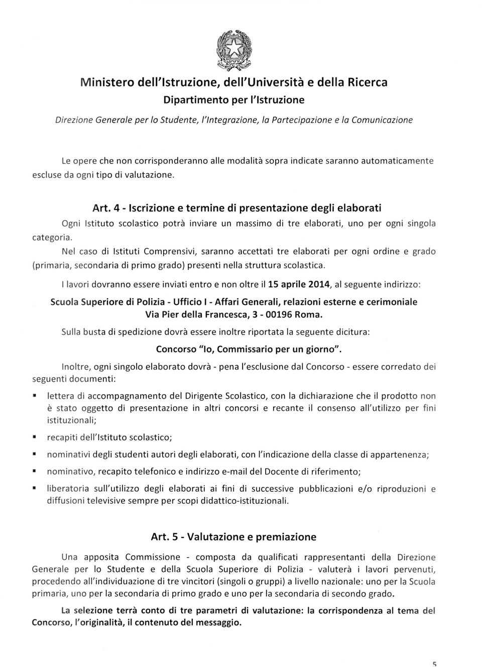 accettati tre elaborati per ogni ordine e grado (prim aria, secondaria di primo grado) presenti nella struttura scolastica.