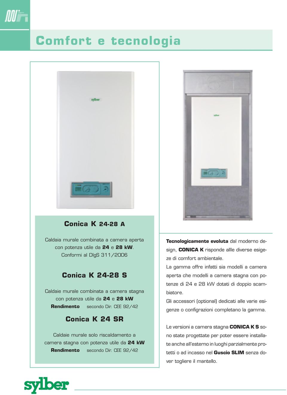 CEE 92/42 24 SR Caldaie murale solo riscaldamento a camera stagna con potenza utile da 24 kw Rendimento secondo Dir.