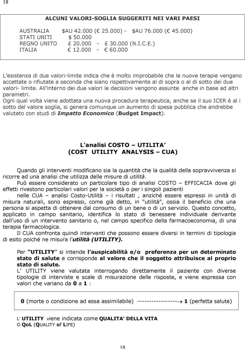 limite. All interno dei due valori le decisioni vengono assunte anche in base ad altri parametri.