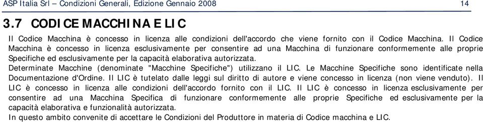 Determinate Macchine (denominate "Macchine Specifiche") utilizzano il LIC. Le Macchine Specifiche sono identificate nella Documentazione d'ordine.