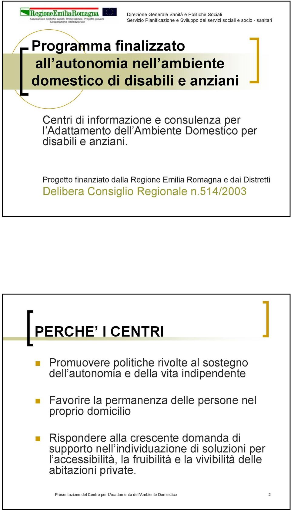 Progetto finanziato dalla Regione Emilia Romagna e dai Distretti Delibera Consiglio Regionale n.